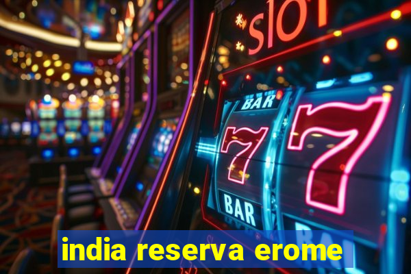 india reserva erome